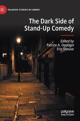 The Dark Side of Stand-Up Comedy by Oppliger, Patrice A.