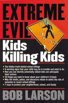 Extreme Evil: Kids Killing Kids by Larson, Bob