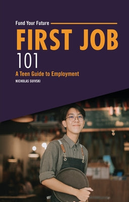 First Job 101: A Teen Guide to Employment by Suivski, Nicholas