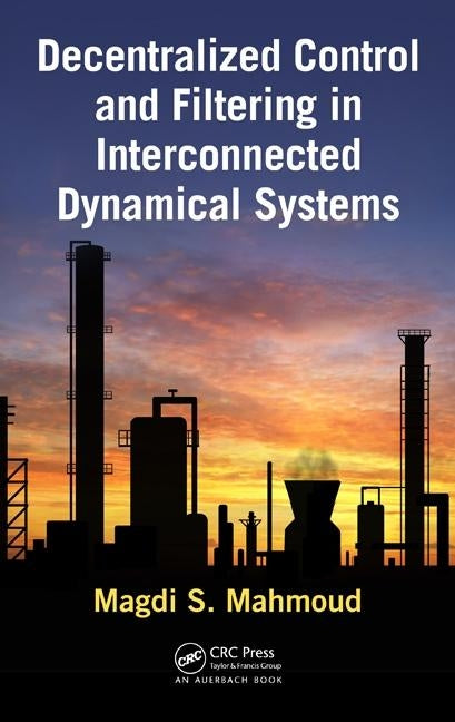 Decentralized Control and Filtering in Interconnected Dynamical Systems by Mahmoud, Magdi S.