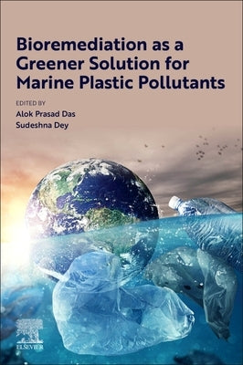 Bioremediation as a Greener Solution for Marine Plastic Pollutants by Das, Alok Prasad
