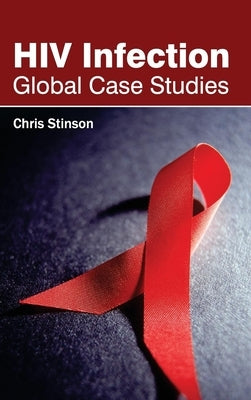 HIV Infection: Global Case Studies by Stinson, Chris