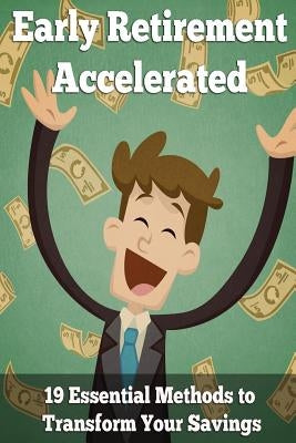 Early Retirement Accelerated: 19 Essential Methods to Transform Your Savings by Hooper, Ben