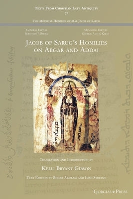 Jacob of Sarug's Homilies on Abgar and Addai by Gibson, Kelli