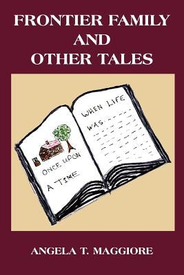 Frontier Family and Other Tales by Maggiore, Angela T.