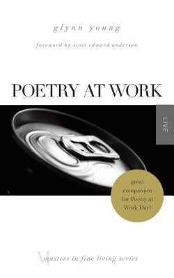 Poetry at Work: (Masters in Fine Living Series) by Anderson, Scott Edward