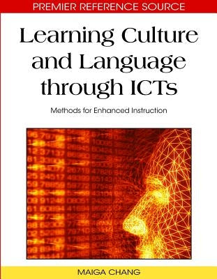 Learning Culture and Language through ICTs: Methods for Enhanced Instruction by Chang, Maiga