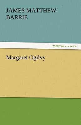 Margaret Ogilvy by Barrie, James Matthew