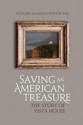 Saving An American Treasure: The Story of Vista House by Overton Phd, Kathleen McManus