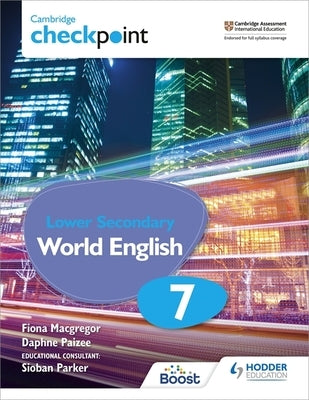 Cambridge Checkpoint Lower Secondary World English Student's Book 7: Hodder Education Group by MacGregor, Fiona