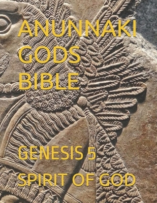 Anunnaki Gods Bible: Genesis 5 by Strong, Timothy