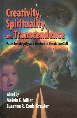 Creativity, Spirituality, and Transcendence: Paths to Integrity and Wisdom in the Mature Self by Miller, Melvin E.