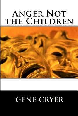 Anger Not the Children by Cryer, Gene
