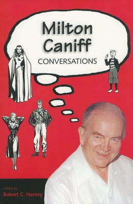 Milton Caniff: Conversations by Harvey, Robert C.
