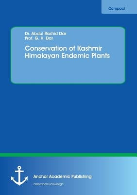 Conservation of Kashmir Himalayan Endemic Plants by Dar, Abdul Rashid
