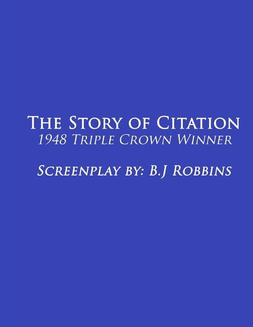The Story of Citation: 1948 Triple-Crown Winner by Robbins, B. J.