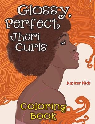 Glossy, Perfect Jheri Curls Coloring Book by Jupiter Kids
