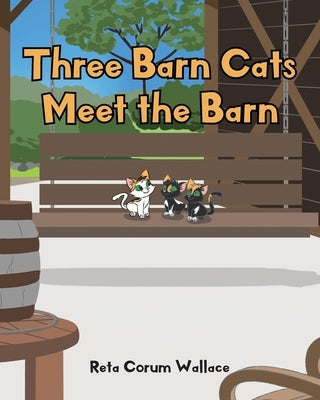 Three Barn Cats Meet the Barn by Corum Wallace, Reta