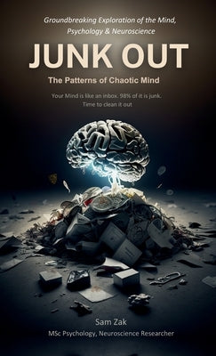 Junk Out: The Patterns of Chaotic Mind by Zak, Sam