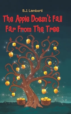 The Apple Doesn't Fall Far From The Tree by Lamberti, B. J.
