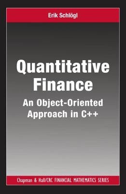 Quantitative Finance: An Object-Oriented Approach in C++ by Schlogl, Erik