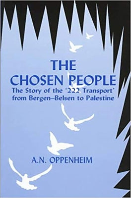 Chosen People PB: The Story of the 222 Transport from Bergen-Belsen to Palestine by Oppenheim, A. N.