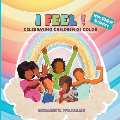 I Feel!: Celebrating Children Of Color by Williams, Jasmine E.
