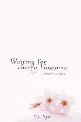 Waiting for Cherry Blossoms: Short Stories on Japan by Tysk, G. L.