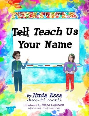 Teach Us Your Name: Empowering Children to Teach Others to Pronounce their Names Correctly by Essa, Huda