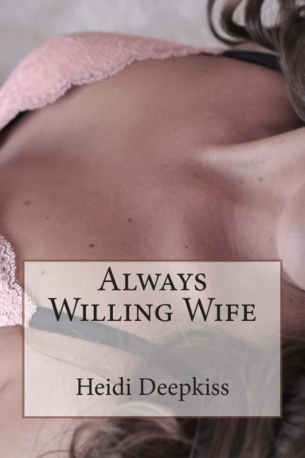 Always Willing Wife by Deepkiss, Heidi