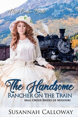The Handsome Rancher on the Train by Calloway, Susannah
