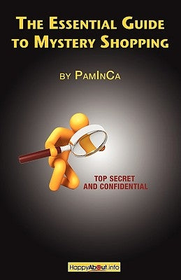 The Essential Guide to Mystery Shopping: Make Money, Shop, Have Fun, Get an Insider's Guide to Success by Paminca