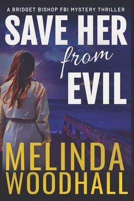 Save Her from Evil: A Bridget Bishop FBI Mystery Thriller Book 7 by Woodhall, Melinda