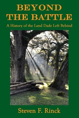 Beyond the Battle: A History of the Land Dade Left Behind by Rinck, Steven F.