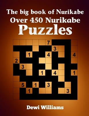 The big book of Nurikabe: Over 450 Nurikabe Puzzles by Williams, Dewi