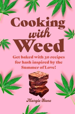Cooking with Weed: Get Baked with 30 Recipes for Hash Inspired by the Summer of Love! by Bone, Dog 'N'
