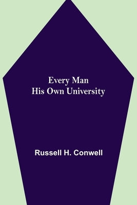 Every Man His Own University by H. Conwell, Russell