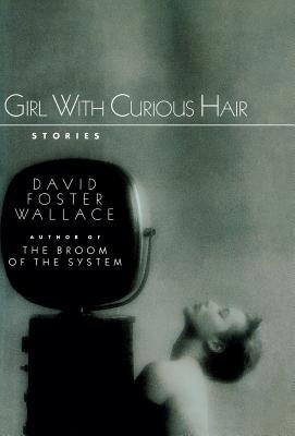 Girl with Curious Hair by Wallace, David Foster