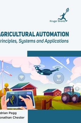 Agricultural Automation: Principles Systems and Applications by Pegg, Adrian