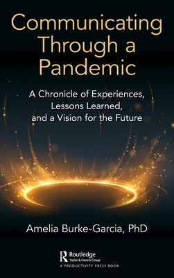 Communicating Through a Pandemic: A Chronicle of Experiences, Lessons Learned, and a Vision for the Future by Burke-Garcia, Amelia
