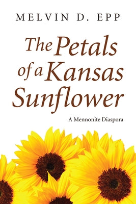 The Petals of a Kansas Sunflower by Epp, Melvin D.
