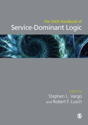 The Sage Handbook of Service-Dominant Logic by Vargo, Stephen L.