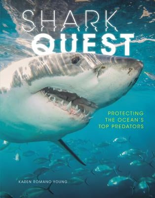 Shark Quest: Protecting the Ocean's Top Predators by Young, Karen Romano