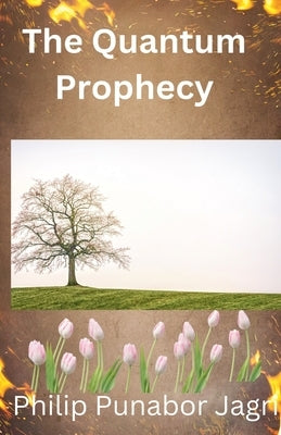 The Quantum Prophecy by Jagri, Philip Punabor