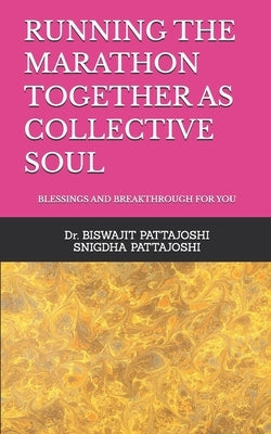 Running the Marathon Together as Collective Soul: Blessings and Breakthrough for You by Pattajoshi, Snigdha