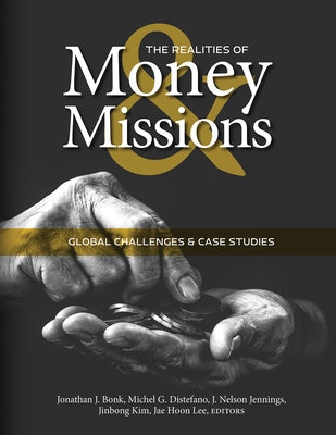 The Realities of Money and Missions: Global Challenges and Case Studies by Bonk, Jonathan J.