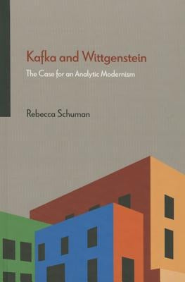 Kafka and Wittgenstein: The Case for an Analytic Modernism by Schuman, Rebecca