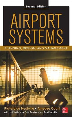 Airport Systems, Second Edition: Planning, Design and Management by de Neufville, Richard