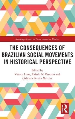 The Consequences of Brazilian Social Movements in Historical Perspective by Lima, Valesca