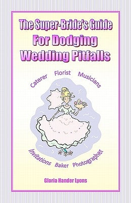 The Super-Bride's Guide For Dodging Wedding Pitfalls by Lyons, Gloria Hander